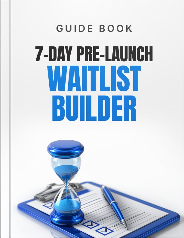 A 7 Day Pre Launch Waitlist Builder Guide